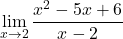 \displaystyle\lim_{x\to 2}\dfrac{x^2-5x+6}{x-2}