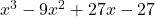 x^3-9x^2+27x-27