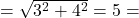 =\sqrt{3^2+4^2}=5=