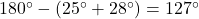 180\Deg-(25\Deg+28\Deg)=127\Deg