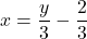 \[x=\dfrac{y}{3}-\dfrac23\]