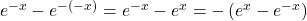 e^{-x}-e^{-(-x)}=e^{-x}-e^x=-\left(e^x-e^{-x}\right)