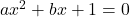 ax^2+bx+1=0