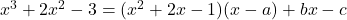 x^3+2x^2-3=(x^2+2x-1)(x-a)+bx-c