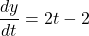 \dfrac{dy}{dt}=2t-2