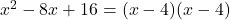 x^2-8x+16=(x-4)(x-4)