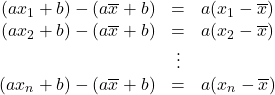 \begin{array}{rcl}(ax_1+b)-(a\overline{x}+b)&=&a(x_1-\overline{x})\\(ax_2+b)-(a\overline{x}+b)&=&a(x_2-\overline{x})\\&\vdots&\\(ax_n+b)-(a\overline{x}+b)&=&a(x_n-\overline{x})\end{array}