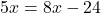 5x=8x-24