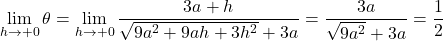 \displaystyle\lim_{h\to+0}\theta=\displaystyle\lim_{h\to+0}\dfrac{3a+h}{\sqrt{9a^2+9ah+3h^2}+3a}=\dfrac{3a}{\sqrt{9a^2}+3a}=\dfrac12