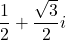 \dfrac12+\dfrac{\sqrt3}{2}i