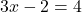 \[3x-2=4\]