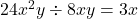 24x^2y\div 8xy=3x