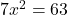 7x^2=63