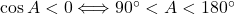 \cos A<0\Longleftrightarrow90^{\circ}<A<180^{\circ}