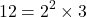 \[12=2^2\times3\]