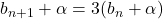 b_{n+1}+\alpha=3(b_n+\alpha)