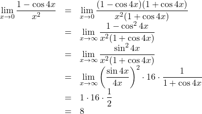 \begin{array}{lll}\displaystyle\lim_{x\to0}\dfrac{1-\cos4x}{x^2}&=&\displaystyle\lim_{x\to0}\dfrac{(1-\cos4x)(1+\cos4x)}{x^2(1+\cos4x)}\\&=&\displaystyle\lim_{x\to\infty}\dfrac{1-\cos^24x}{x^2(1+\cos4x)}\\&=&\displaystyle\lim_{x\to\infty}\dfrac{\sin^24x}{x^2(1+\cos4x)}\\&=&\displaystyle\lim_{x\to\infty}\left(\dfrac{\sin4x}{4x}\right)^2\cdot16\cdot\dfrac{1}{1+\cos4x}\\&=&1\cdot16\cdot\dfrac12\\&=&8\end{array}