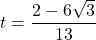 t=\dfrac{2-6\sqrt3}{13}