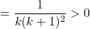 =\dfrac{1}{k(k+1)^2}>0