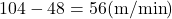 104-48=56(\text{m/min})