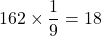 162\times\dfrac19=18