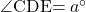 \kaku{CDE}=a\Deg