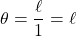 \theta=\dfrac{\ell}{1}=\ell