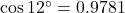 \cos12^{\circ}=0.9781