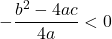 -\dfrac{b^2-4ac}{4a}<0