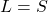 L=S