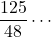 \dfrac{125}{48}\cdots