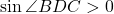 \sin\angle{BDC}>0