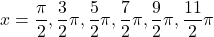 x=\dfrac{\pi}{2}, \dfrac{3}{2}\pi, \dfrac52\pi, \dfrac72\pi, \dfrac92\pi, \dfrac{11}{2}\pi