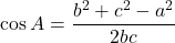 \cos A=\dfrac{b^2+c^2-a^2}{2bc}