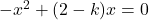 -x^2+(2-k)x=0