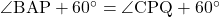 \angle{\text{BAP}}+60^{\circ}=\angle{\text{CPQ}}+60^{\circ}