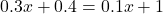 0.3x+0.4=0.1x+1