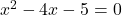 x^2-4x-5=0