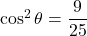 \cos^2\theta=\dfrac{9}{25}