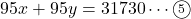 \[95x+95y=31730\cdots\textcircled{\scriptsize 5}\]