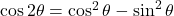 \cos2\theta=\cos^2\theta-\sin^2\theta