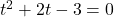 t^2+2t-3=0