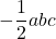 -\dfrac{1}{2}abc