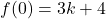 f(0)=3k+4