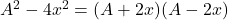 A^2-4x^2=(A+2x)(A-2x)