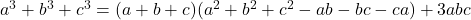 a^3+b^3+c^3=(a+b+c)(a^2+b^2+c^2-ab-bc-ca)+3abc