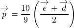 \bekutorui{p}=\dfrac{10}{9}\left(\dfrac{\overrightarrow{\mathstrut e}+\overrightarrow{\mathstrut d}}{2}\right)