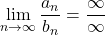 \displaystyle\lim_{n\to\infty} \dfrac{a_n}{b_n}=\dfrac{\infty}{\infty}