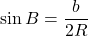 \sin B=\dfrac{b}{2R}