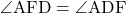 \angle{\text{AFD}}=\angle{\text{ADF}}